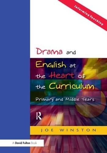 Drama And English At The Heart Of The Curriculum Primary And Middle Years 1st Edition Joe Winston
