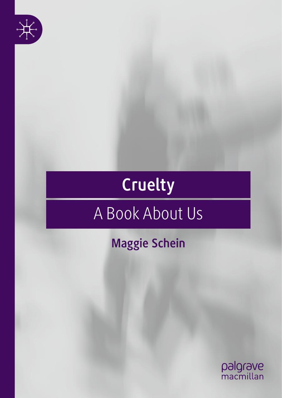 Cruelty A Book About Us 1st Edition Maggie Schein