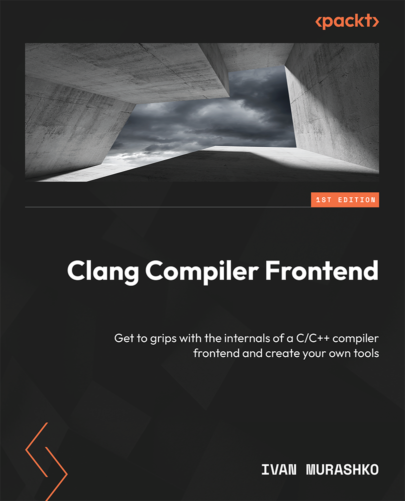 Clang Compiler Frontend Understand Internals Of A Toprated Cc Compiler Frontend And Create Your Own Tools Ivan Morashco