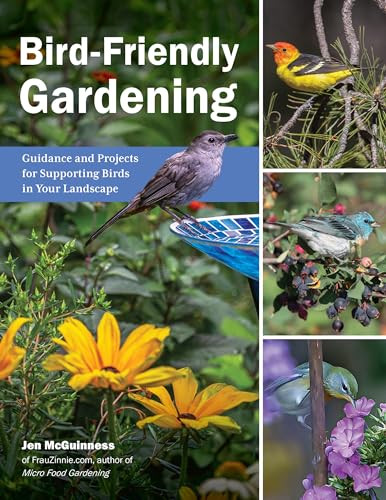 Birdfriendly Gardening Guidance And Projects For Supporting Birds In Your Landscape 1st Edition Jen Mcguinness