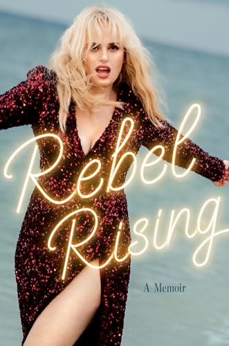 Rebel Rising 1st Edition Rebel Wilson