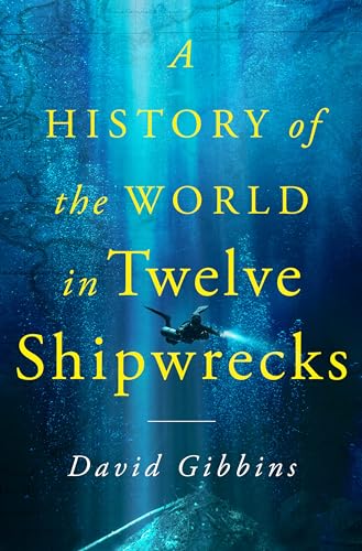 A History Of The World In 12 Shipwrecks David Gibbins