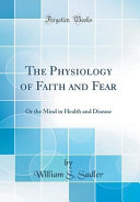 The Physiology Of Faith And Fear William S Sadler