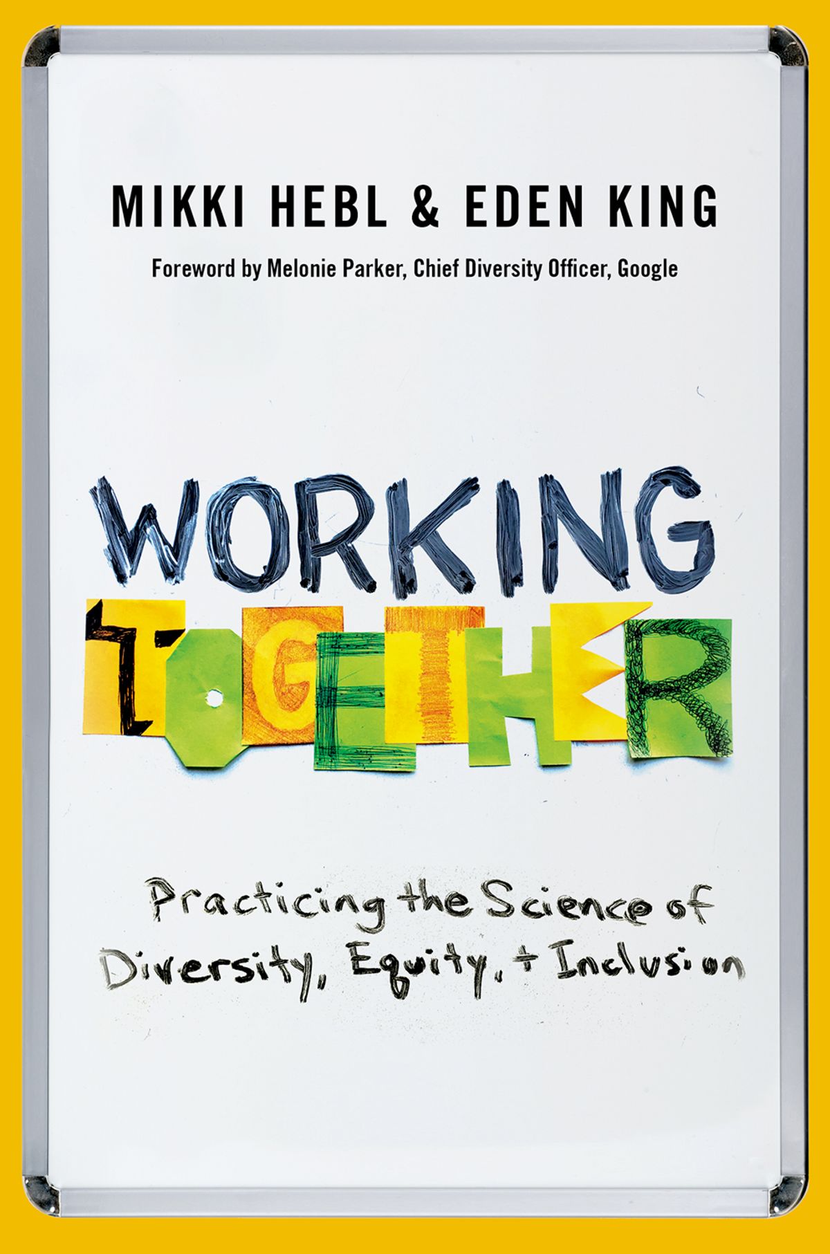 Working Together Practicing The Science Of Diversity Equity And Inclusion Mikki Hebl