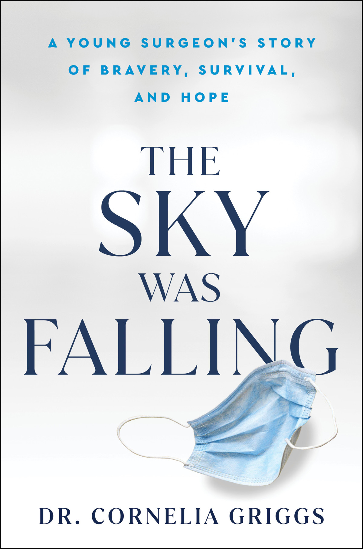 The Sky Was Falling A Young Surgeons Story Of Bravery Survival And Hope Cornelia Griggs