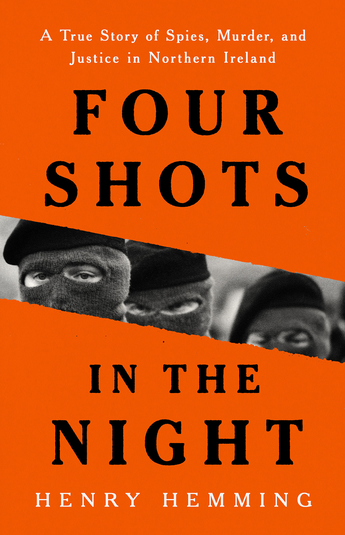 Four Shots In The Night A True Story Of Spies Murder And Justice In Northern Ireland Henry Hemming