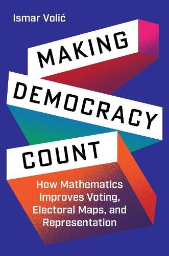 Making Democracy Count How Mathematics Improves Voting Electoral Maps And Representation 1st Edition Ismar Voli