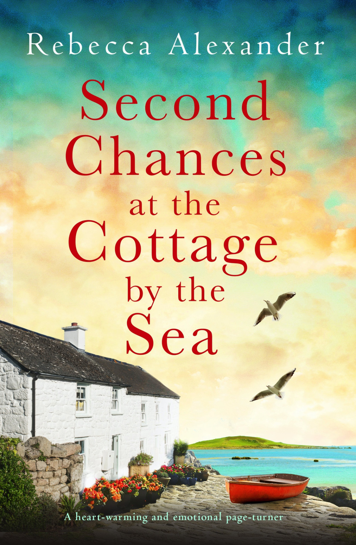 Second Chances At The Cottage By The Sea Rebecca Alexander