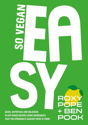 So Vegan Easy So Vegan Roxy Pope Ben Pook