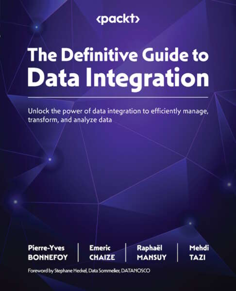 The Definitive Guide To Data Integration Pierreyves Bonnefoy Emeric Chaize Raphal Mansuy Mehdi Tazi