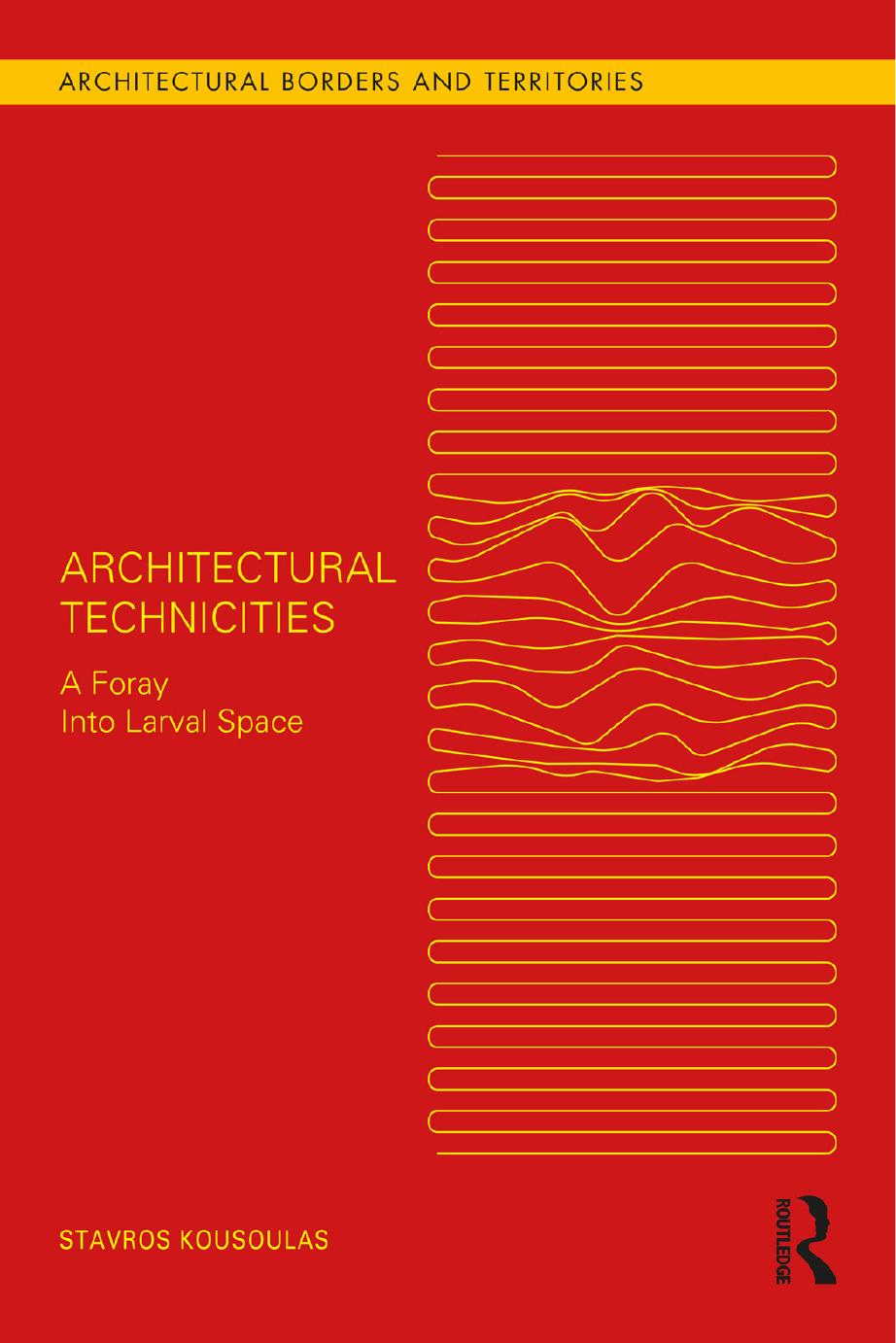 Architectural Technicities A Foray Into Larval Space Stavros Kousoulas
