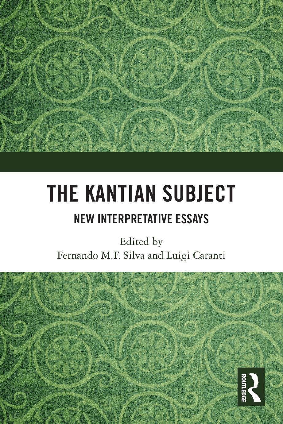 The Kantian Subject New Interpretative Essays Fernando Mf Silva Luigi Caranti