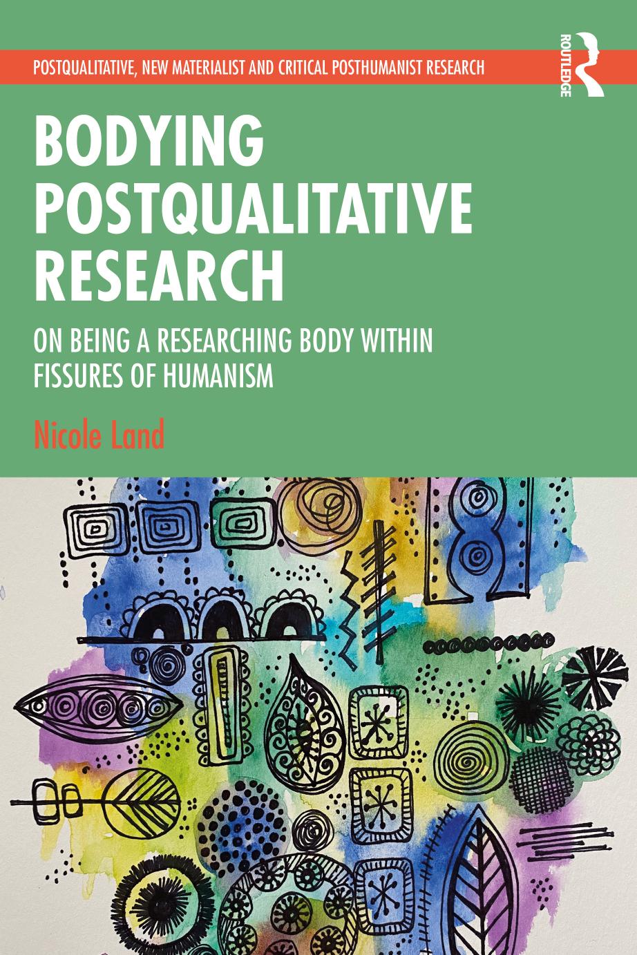 Bodying Postqualitative Research On Being A Researching Body Within Fissures Of Humanism First Edition Nicole Land