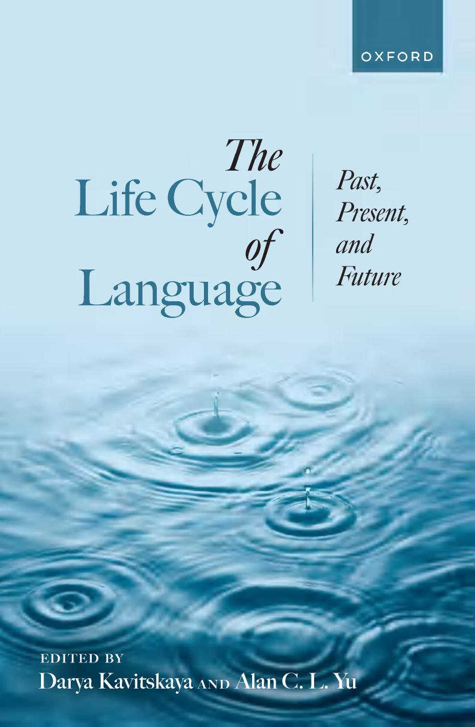 The Life Cycle Of Language Edited By Darya Kavitskaya Alan C L Yu