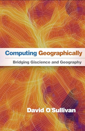 Computing Geographically Bridging Giscience And Geography 1st Edition David Osullivan