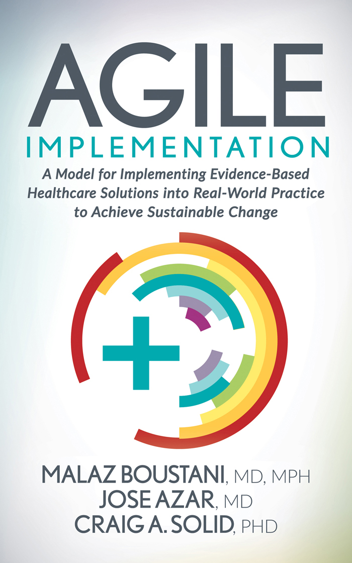 Agile Implementation A Model For Implementing Evidencebased Healthcare Solutions Into Realworld Practice To Achieve Sustainable Change Malaz Boustani
