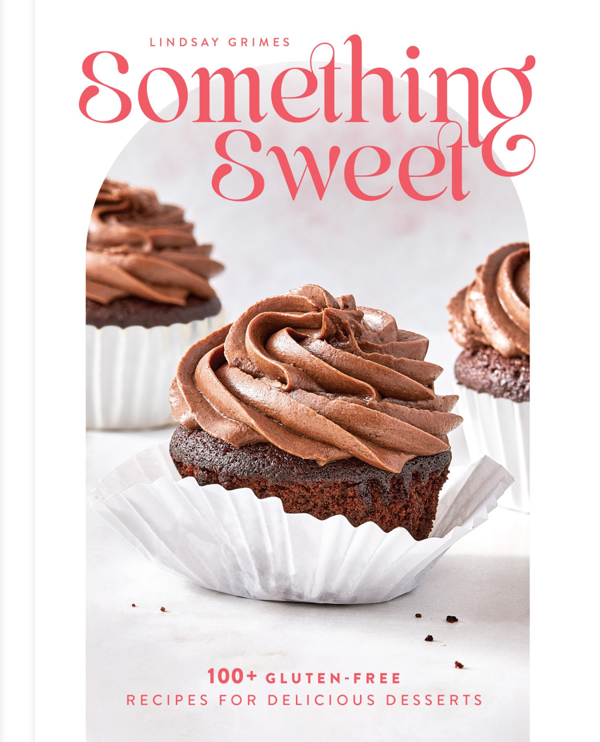 Something Sweet 100 Glutenfree Recipes For Delicious Desserts Lindsay Grimes