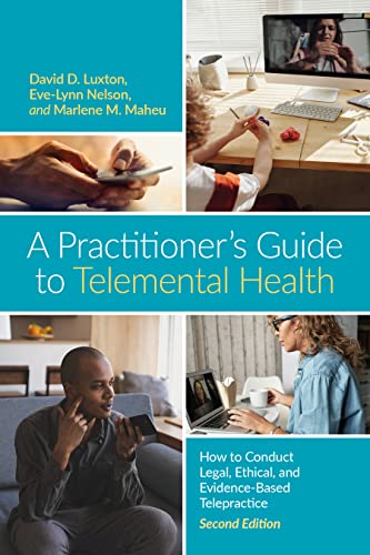 A Practitioners Guide To Telemental Health How To Conduct Legal Ethical And Evidencebased Telepractice 2nd Edition David D Luxton