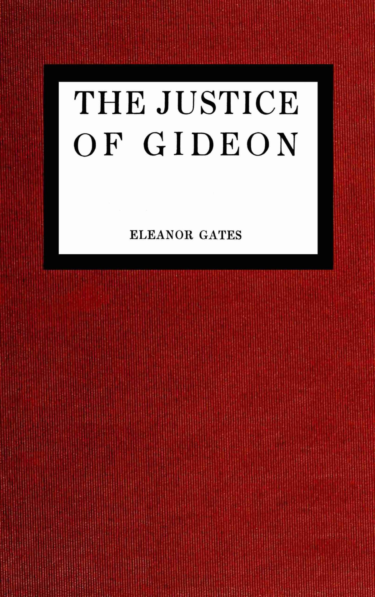 The Justice Of Gideon 1st Eleanor Gates