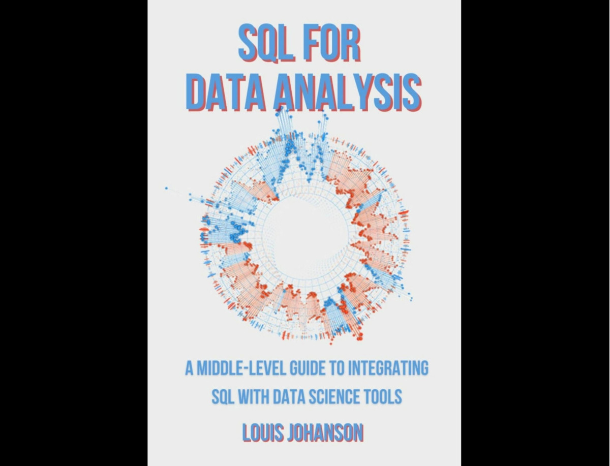 Sql For Data Analysis A Middlelevel Guide To Integrating Sql With Data Science Tools Louis Johanson
