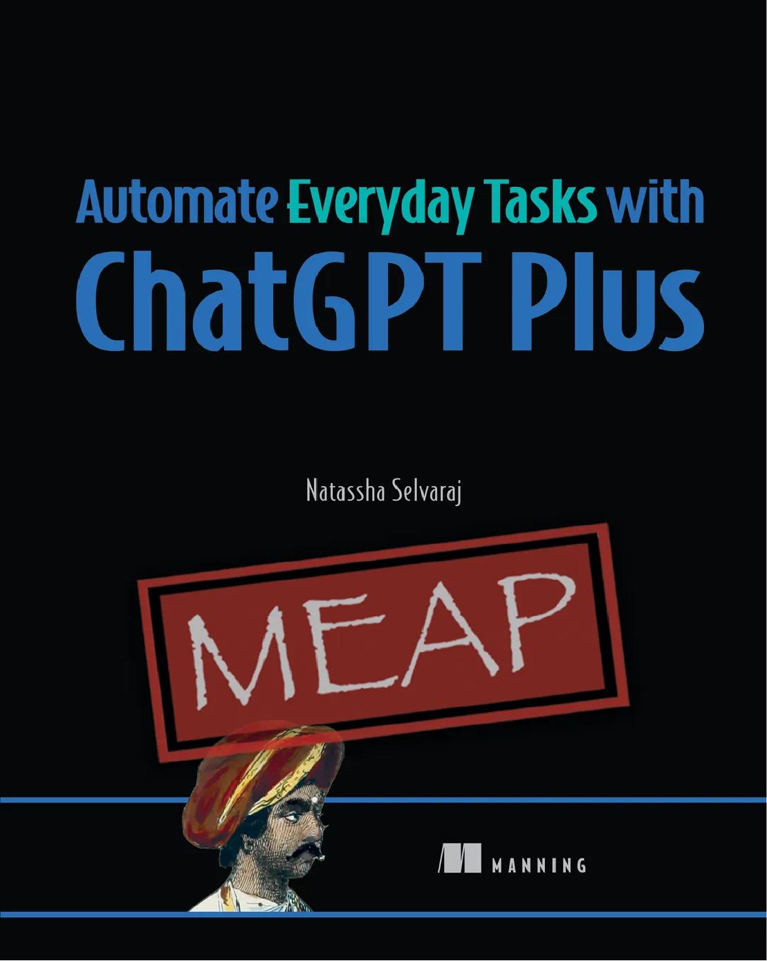 Automate Everyday Tasks With Chatgpt Plus Meap V03 Chapters 1 To 5 Of 9 Natassha Selvaraj