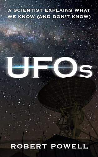 Ufos A Scientist Explains What We Know And Dont Know Robert Powell