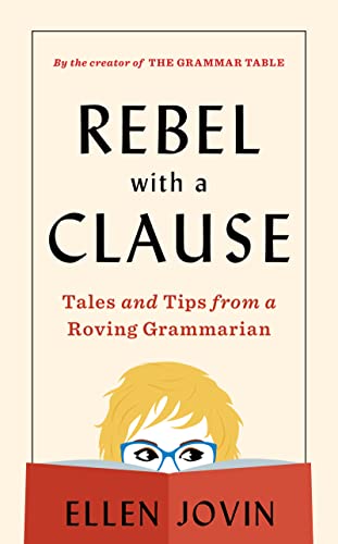 Rebel With A Clause Tales And Tips From A Roving Grammarian Jovin