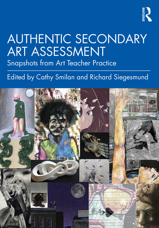 Authentic Secondary Art Assessment Cathy Smilanrichard Siegesmund Siegesmund