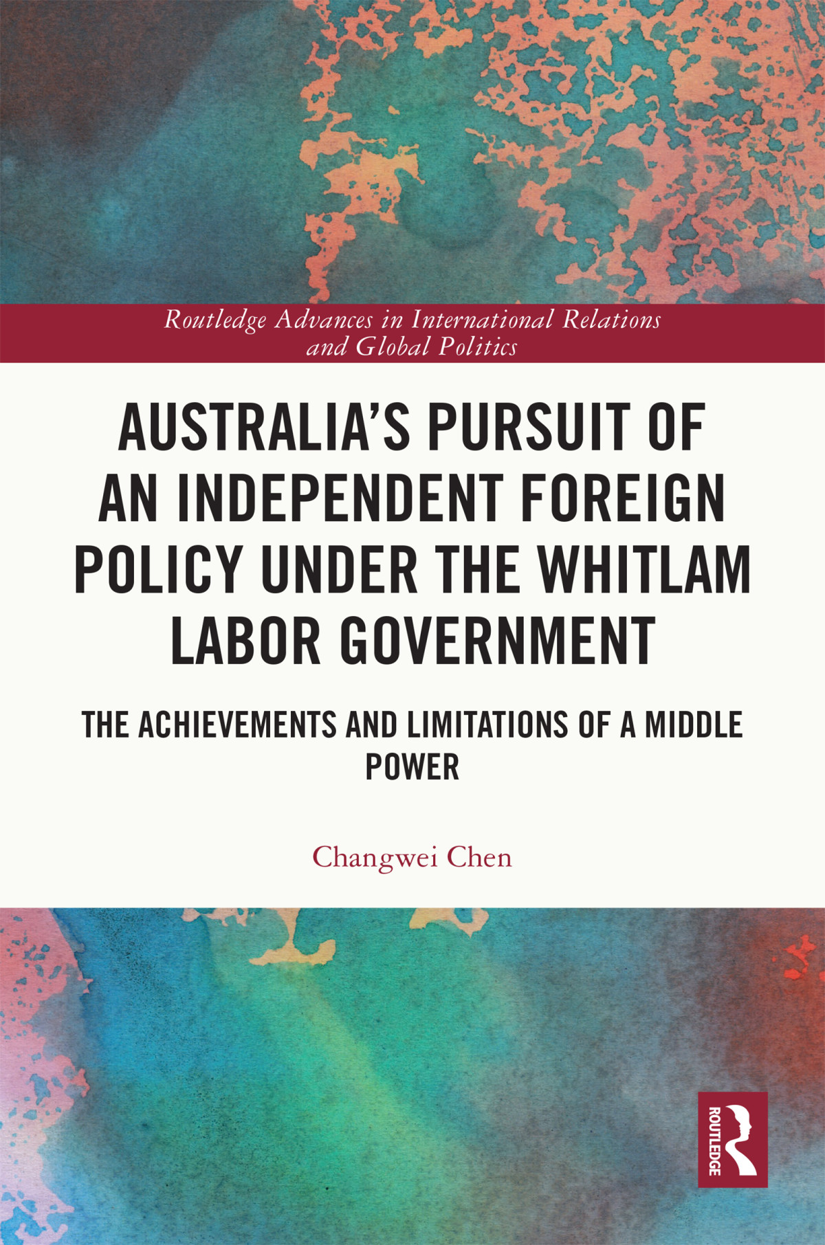 Australias Pursuit Of An Independent Foreign Policy Under The Whitlam Labor Government 1st Edition Changwei Chen