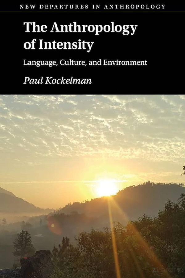 The Anthropology Of Intensity Language Culture And Environment Paul Kockelman