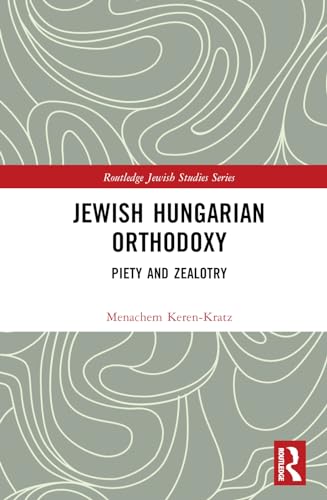 Jewish Hungarian Orthodoxy 1st Edition Menachem Kerenkratz