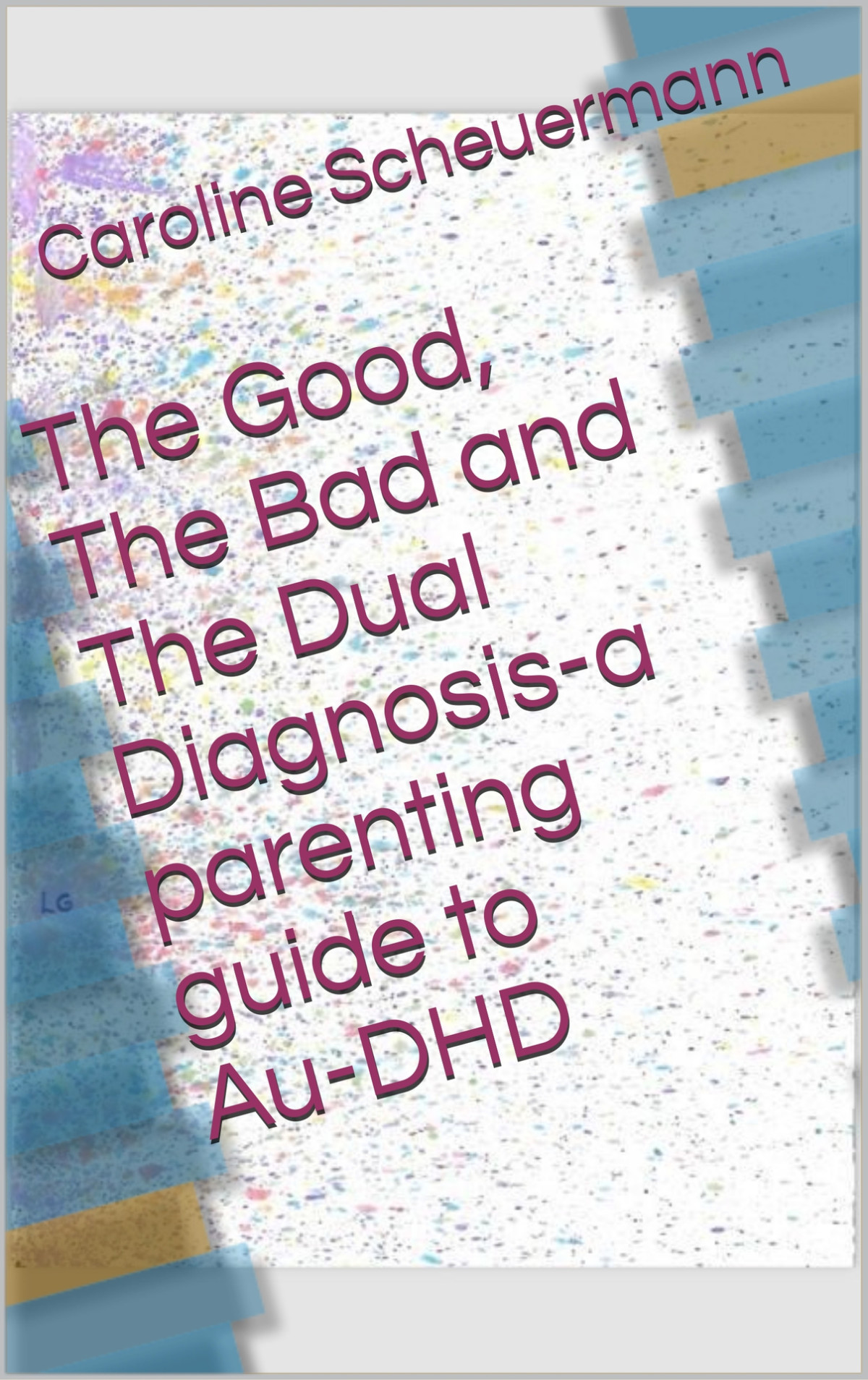 The Good The Bad And The Dual Diagnosisa Parenting Guide To Audhd Scheuermann