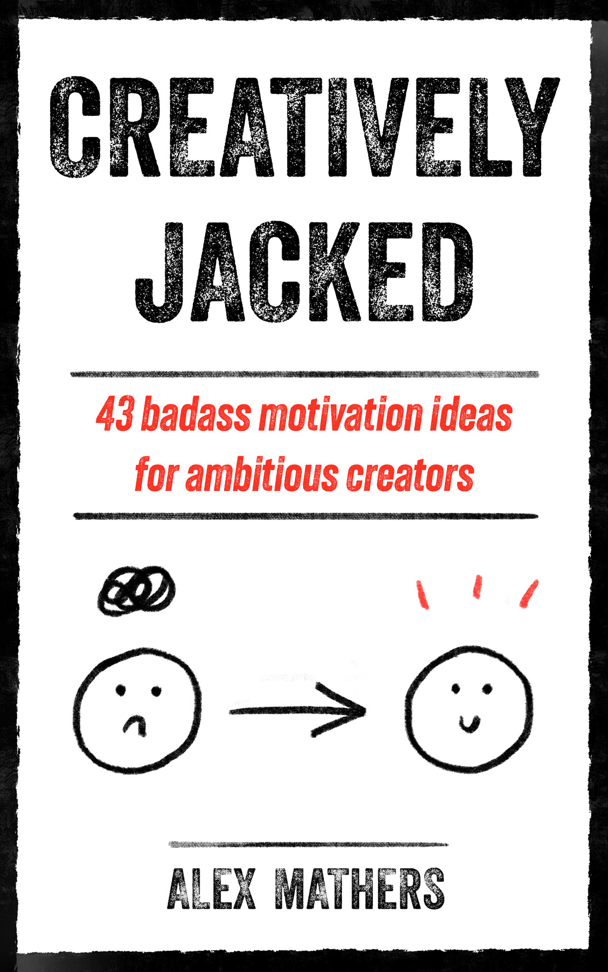 Creatively Jacked 43 Badass Motivation Ideas For Ambitious Creators Alex Mathers