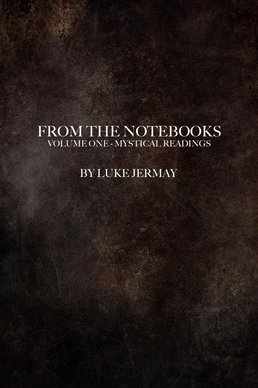 From The Notebooks Volume One Luke Jermay