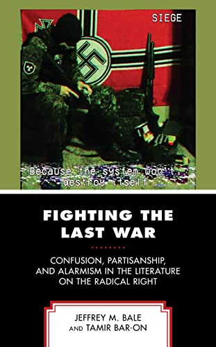 Fighting The Last War Confusion Partisanship And Alarmism In The Literature On The Radical Right Jeffrey M Bale