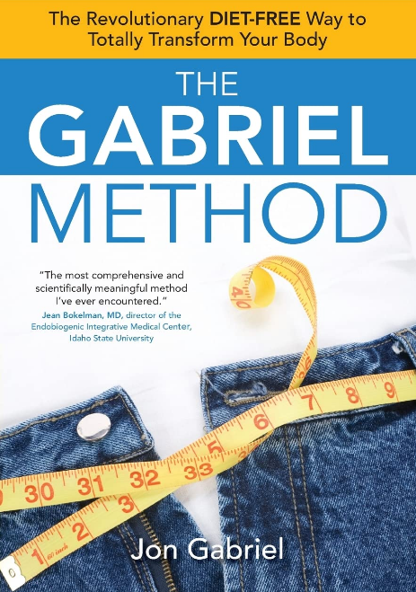 The Gabriel Method The Revolutionary Dietfree Way To Totally Transform Your Body Jon Gabriel