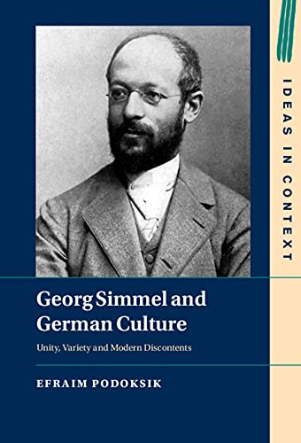 Georg Simmel And German Culture Unity Variety And Modern Discontents Efraim Podoksik