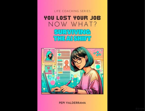 You Lost Your Job Now What Surviving The Ai Shift Pepi Valderrama