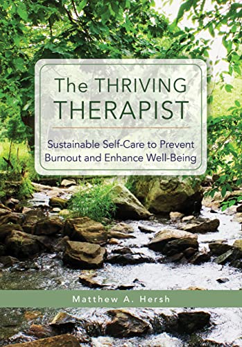 The Thriving Therapist Sustainable Selfcare To Prevent Burnout And Enhance Wellbeing 1st Edition Matthew A Hersh