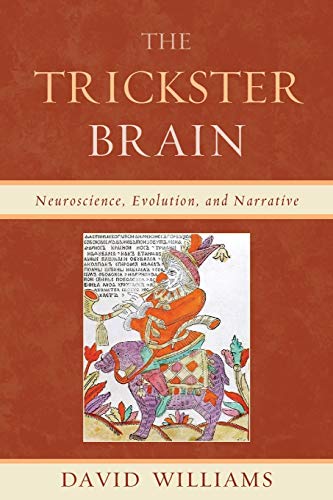 The Trickster Brain Neuroscience Evolution And Narrative Williams