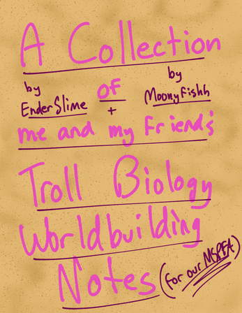 A Collection Of Me And My Friends Troll Biology Worldbuilding Notes Enderslime