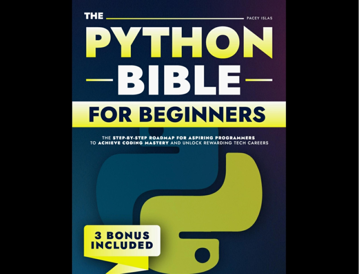The Python Bible For Beginners The Stepbystep Roadmap For Aspiring Programmers To Achieve Coding Mastery And Unlock Rewarding Tech Careers Pacey Islas