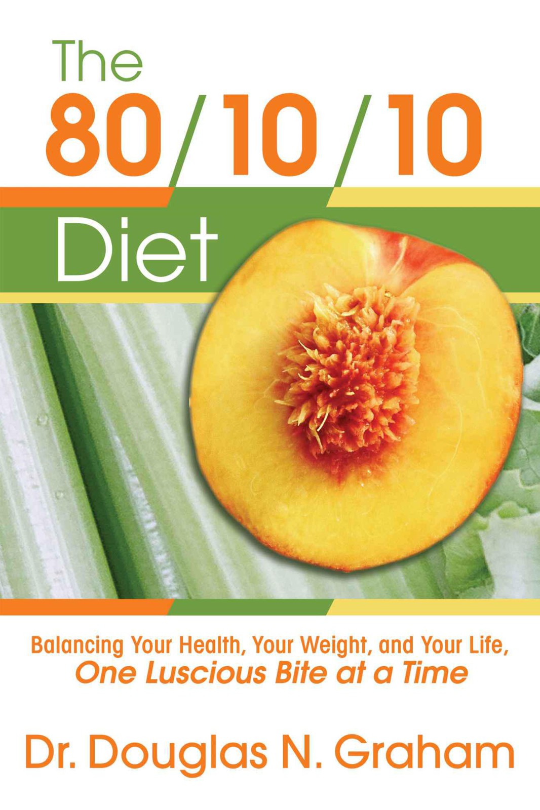 The 801010 Diet Balancing Your Health Your Weight And Your Life One Luscious Bite At A Time Douglas Graham