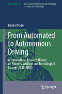 From Automated To Autonomous Driving A Transnational Research History On Pioneers Artifacts And Technological Change 19502000 Fabian Krger