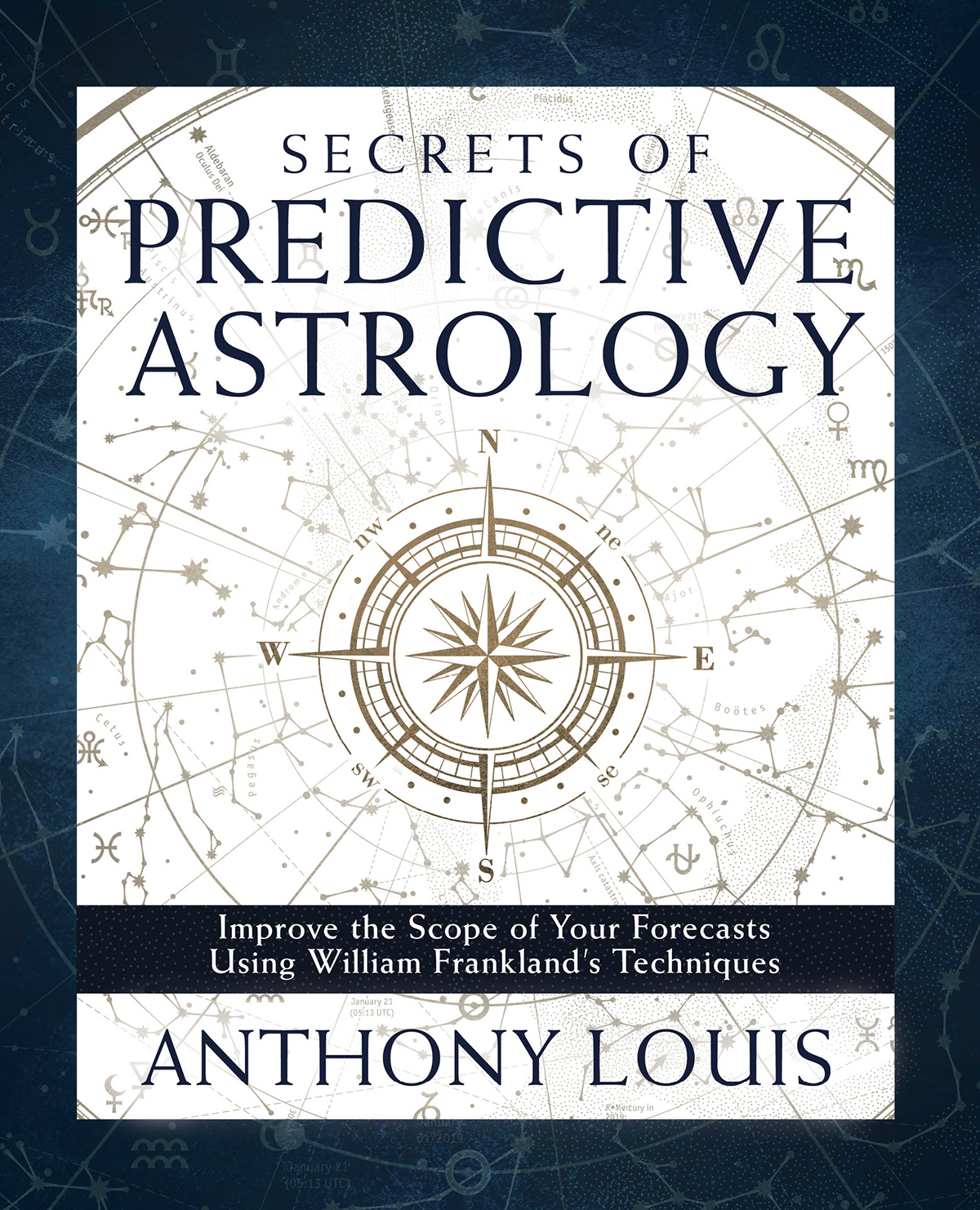 Secrets Of Predictive Astrology Improve The Scope Of Your Forecasts Using William Franklands Techniques Anthony Louis