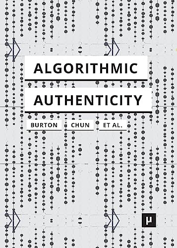 Algorithmic Authenticity Anthony Glyn Burton Wendy Hui Kyong Chun