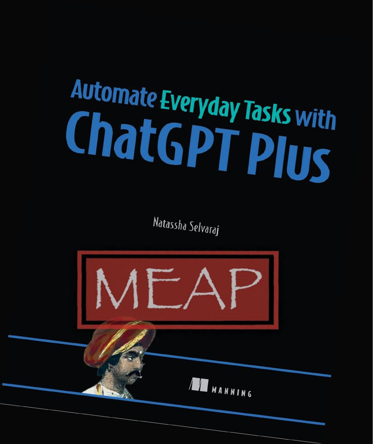 Automate Everyday Tasks With Chatgpt Plus Meap V03 Chapters 1 To 5 Of 9 Natassha Selvaraj