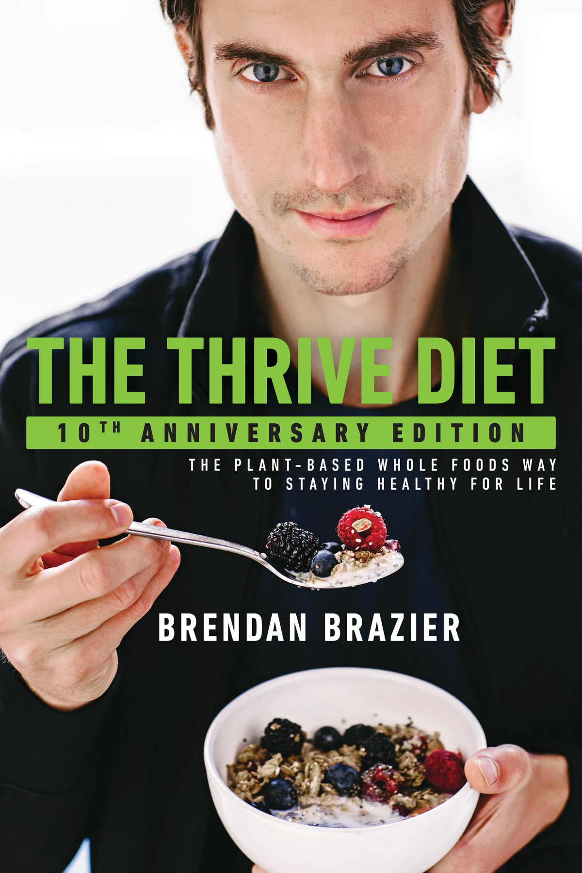 The Thrive Diet 10th Anniversary Edition The Plantbased Whole Foods Way To Staying Healthy For Life Brendan Brazier
