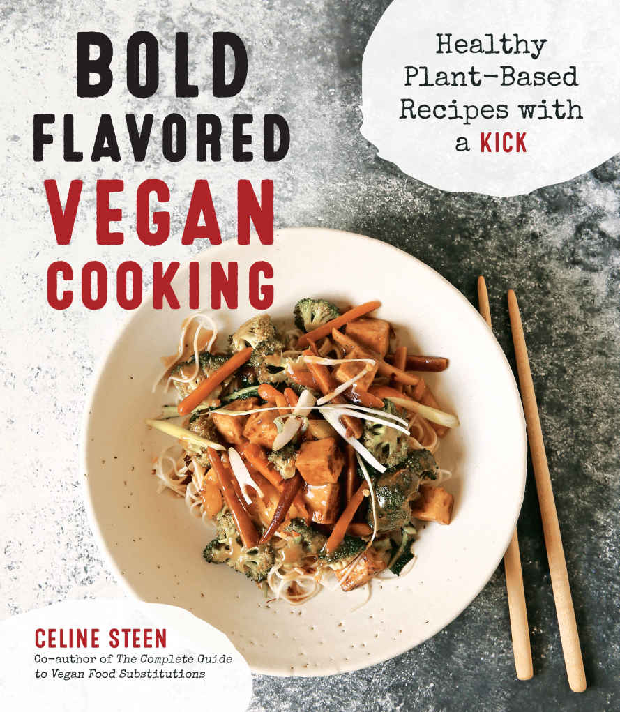 Bold Flavored Vegan Cooking Healthy Plantbased Recipes With A Kick Steen