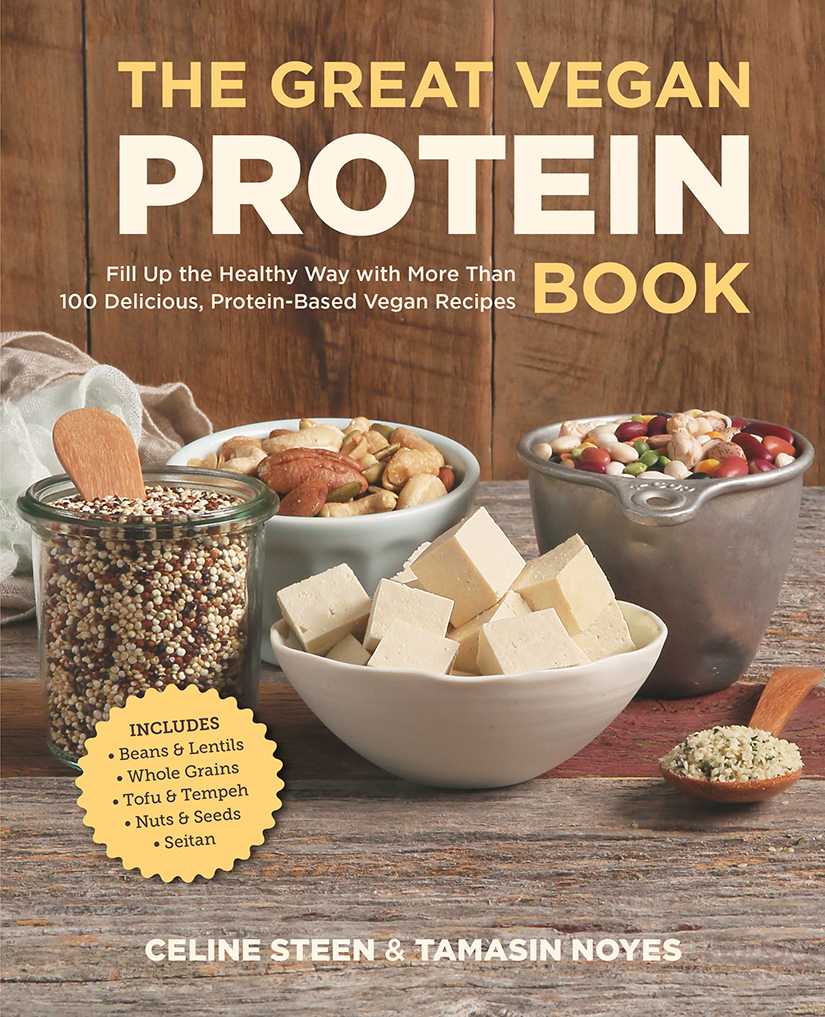 The Great Vegan Protein Book Fill Up The Healthy Way With More Than 100 Delicious Proteinbased Vegan Recipes Includes Beans Lentils Plants Tofu Tempeh Nuts Quinoa Celine Steen